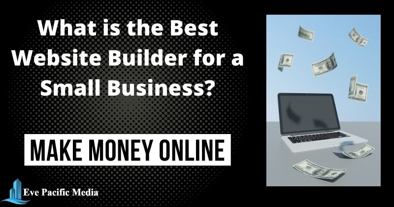 What is the Best Website Builder for a Small Business - Making Money Online